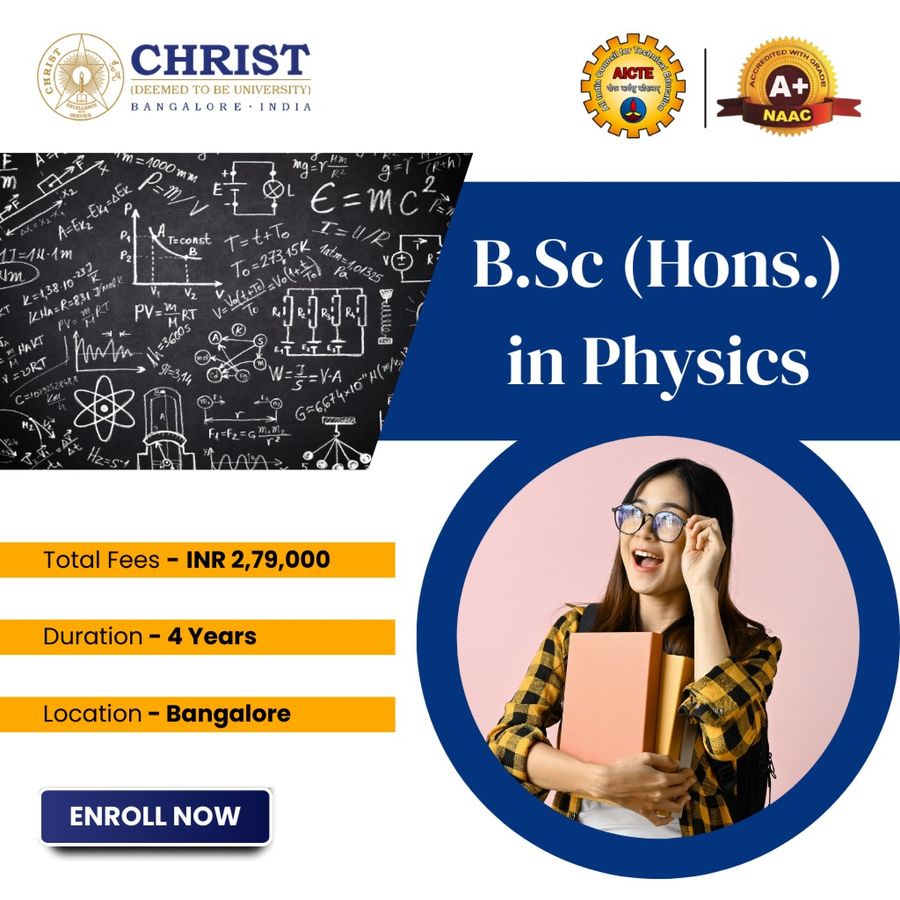 B.Sc (Hons.) in Physics with Chemistry at Christ University, Bengaluru/Bangalore