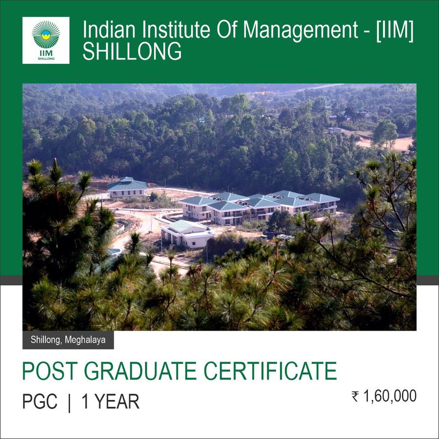 Post Graduate Certificate in General Management at Indian Institute Of Management [IIM], Shillong, Shillong
