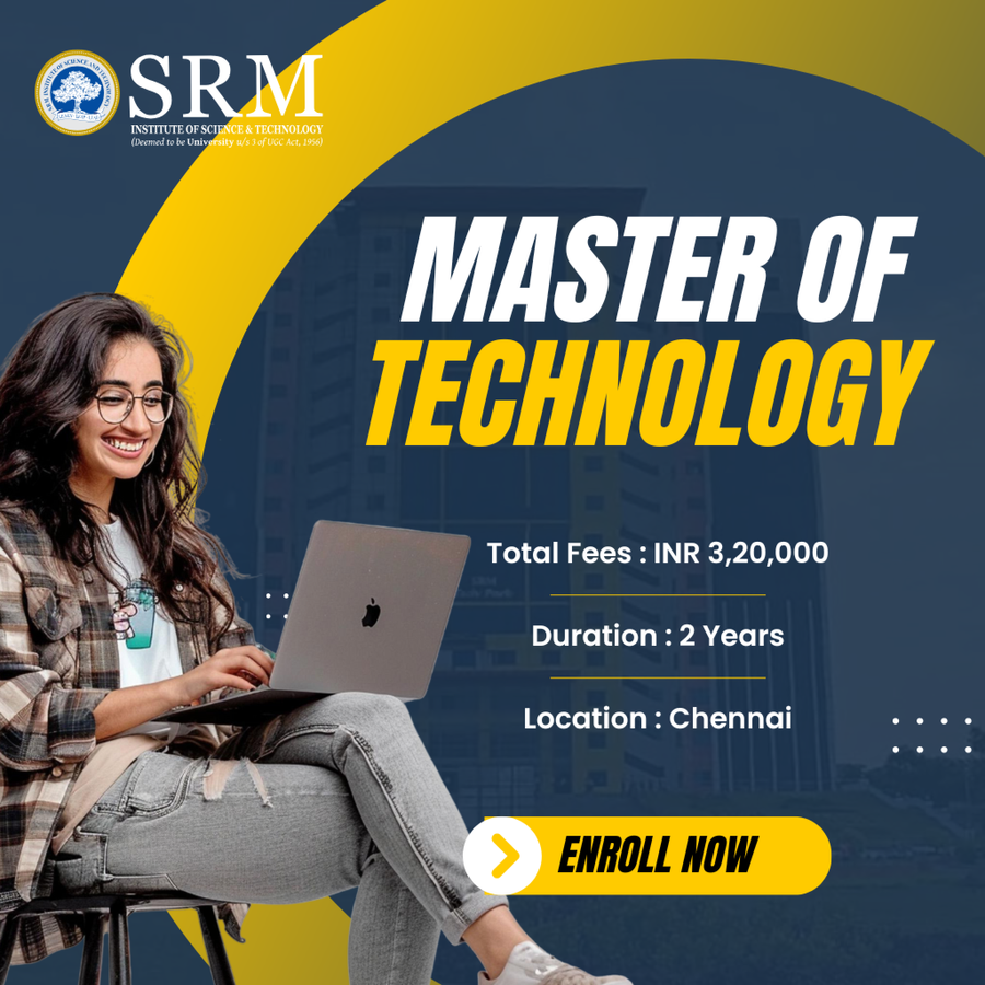 Master of Technology (M.Tech) at SRM Institute of Science and Technology (SRMIST), Chennai