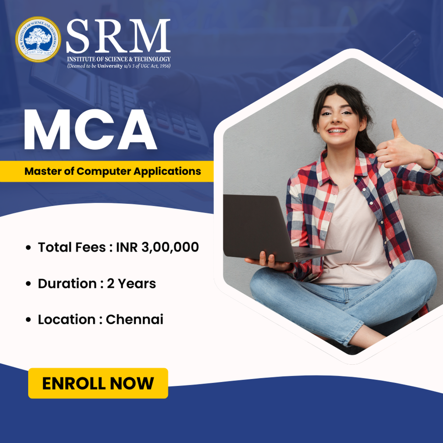 Master of Computer Applications (MCA) at SRM Institute of Science and Technology (SRMIST), Chennai