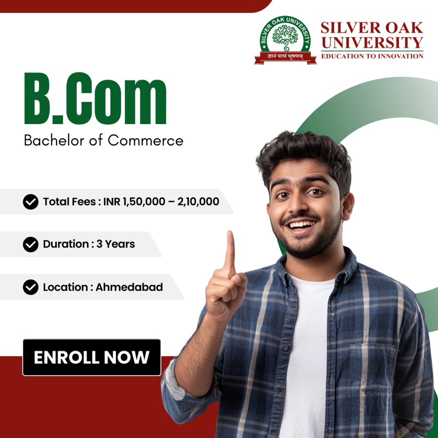 Bachelor of Commerce (B.Com) at Silver Oak University, Ahmedabad