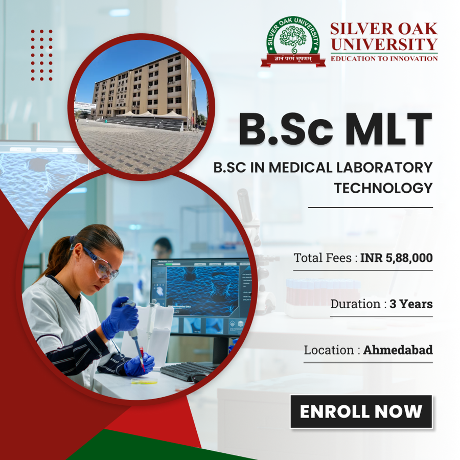 B.Sc in Medical Laboratory Technology (B.Sc MLT) at Silver Oak University, Ahmedabad