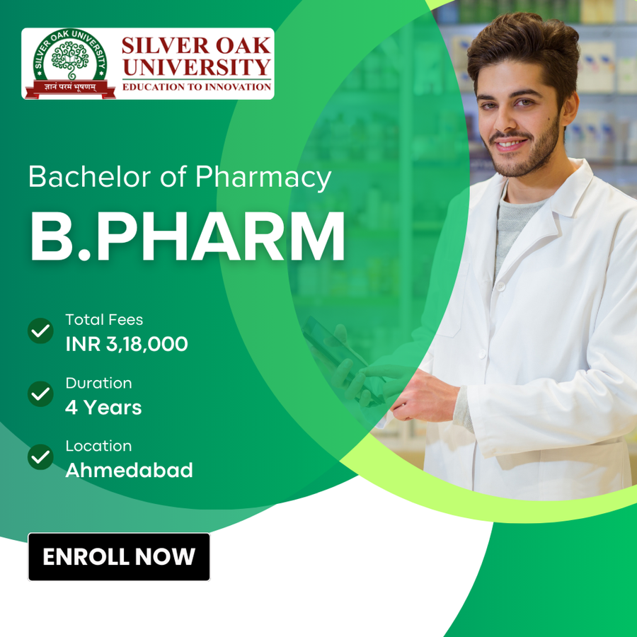 Bachelor of Pharmacy (B.Pharm) at Silver Oak University, Ahmedabad