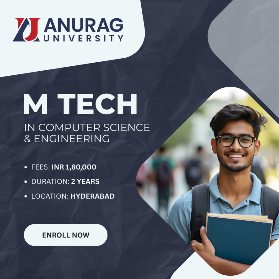 M.Tech in Computer Science and Engineering at Anurag University, Hyderabad