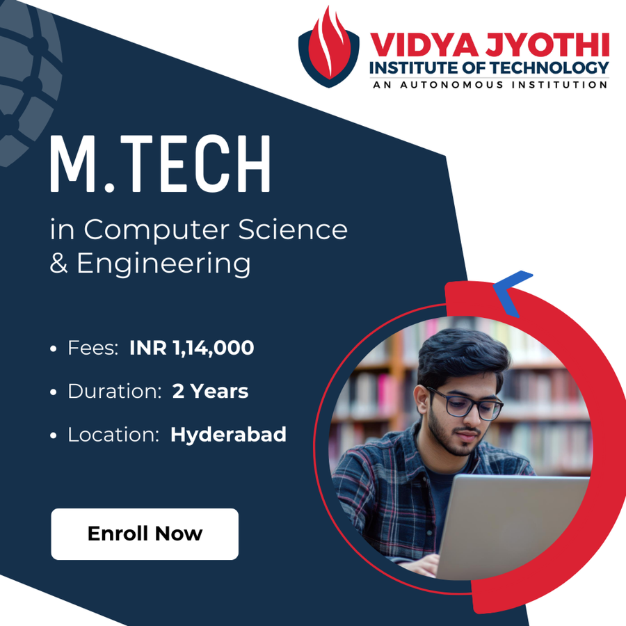 M.Tech in Computer Science and Engineering at Vidya Jyothi Institute of Technology, Hyderabad