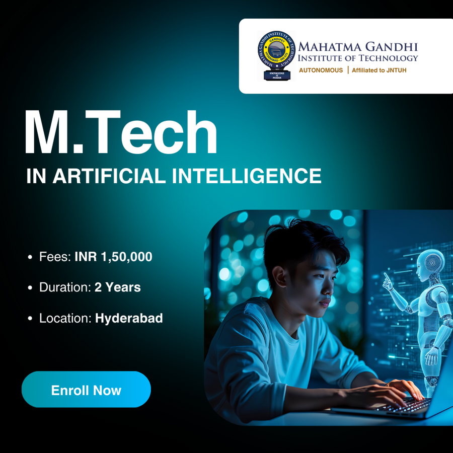 M.Tech in Artificial Intelligence at Mahatma Gandhi Institute of Technology, Hyderabad