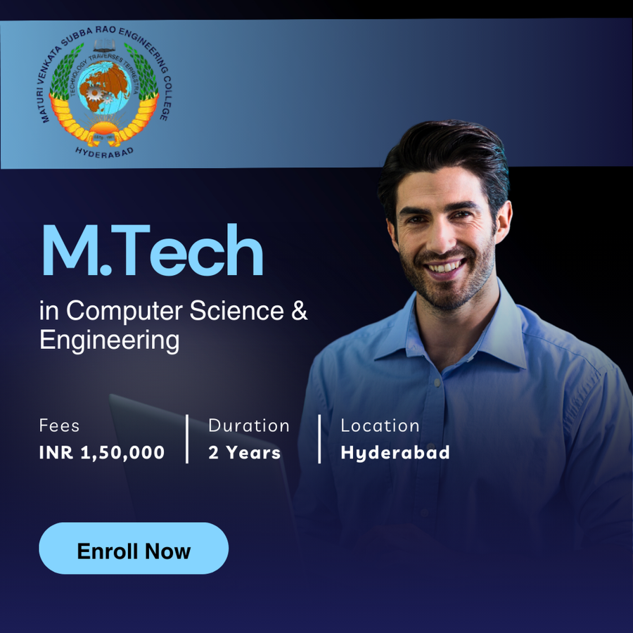 M.Tech in Computer Science and Engineering at Maturi Venkata Subba Rao (MVSR) Engineering College, Hyderabad
