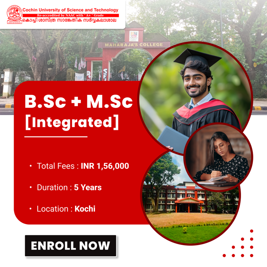 B.Sc + M.Sc (Integrated) at Cochin University of Science and Technology (CUSAT), Ernakulam / Kochi / Cochin