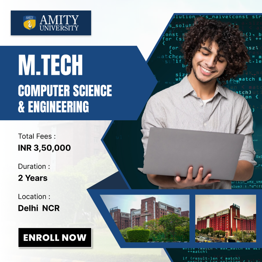 M.Tech in Computer Science & Engineering at Amity University, Delhi/NCR