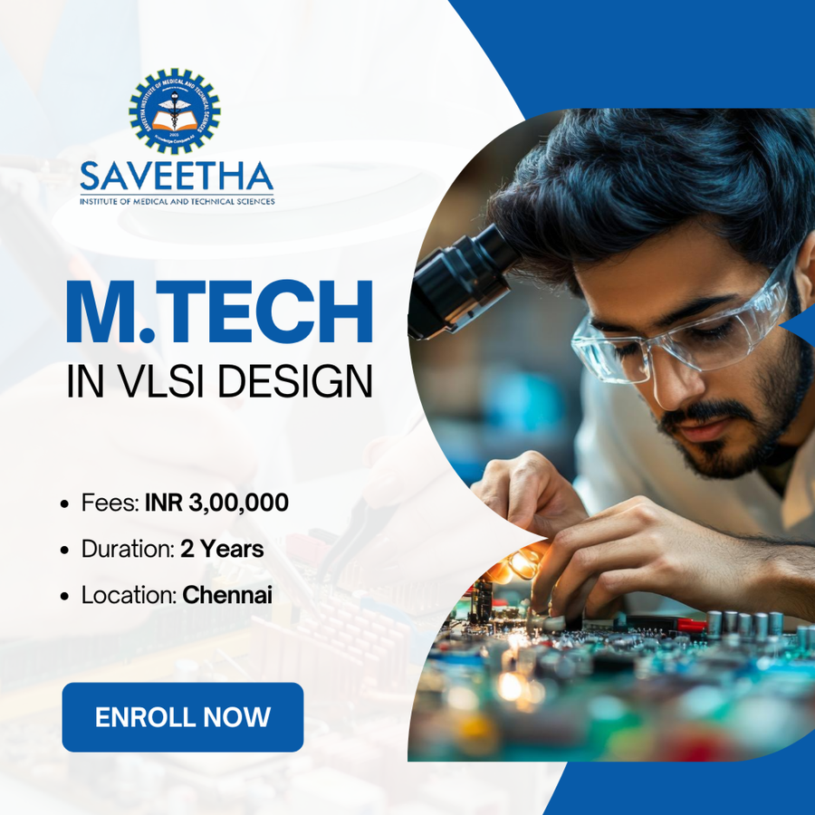 M.Tech in VLSI Design at Saveetha Institute of Medical and Technical Sciences (SIMATS), Chennai