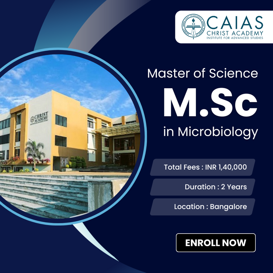 Master of Science (M.Sc.) in Microbiology at Christ Academy Institute for Advanced Studies, Bengaluru/Bangalore