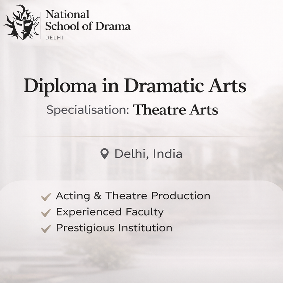 Diploma in Dramatic Arts at National School of Drama, Delhi/NCR