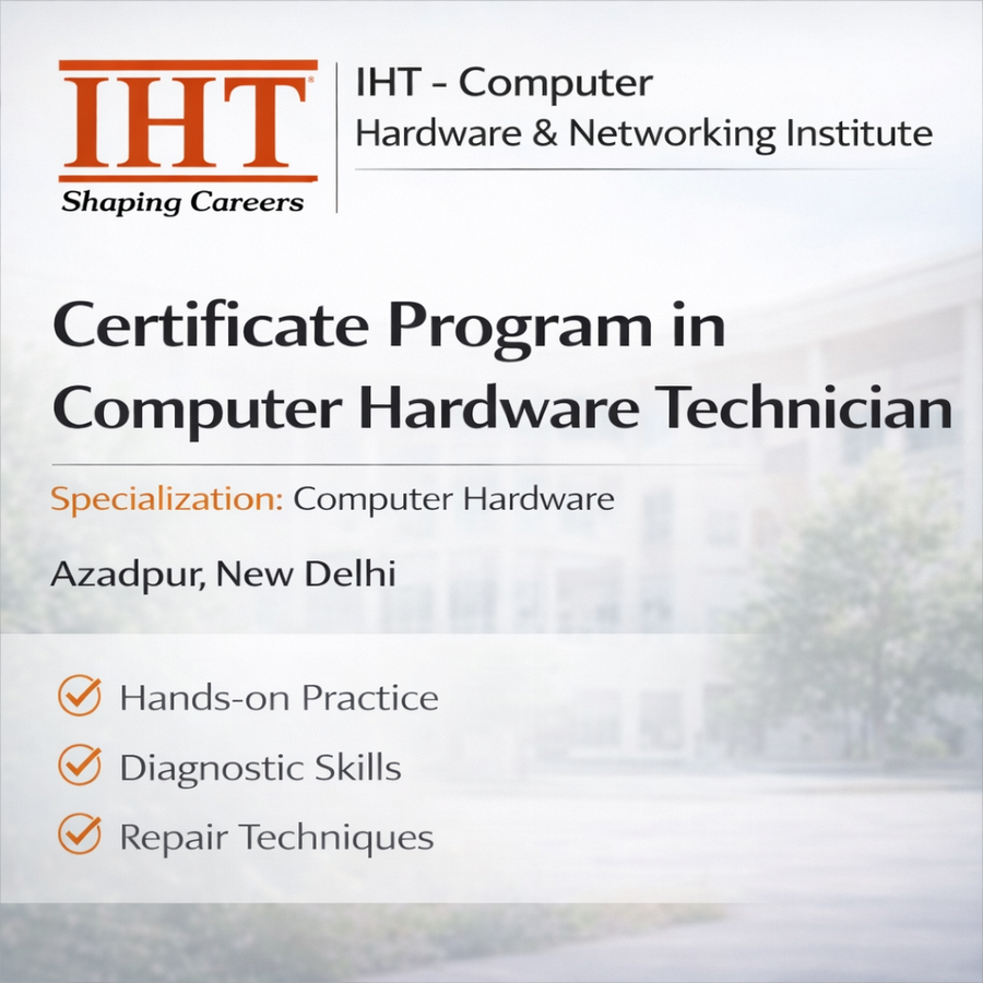 Certificate Program in Computer Hardware Technician at IHT Computer Hardware Networking & Telecom Institute, Delhi/NCR