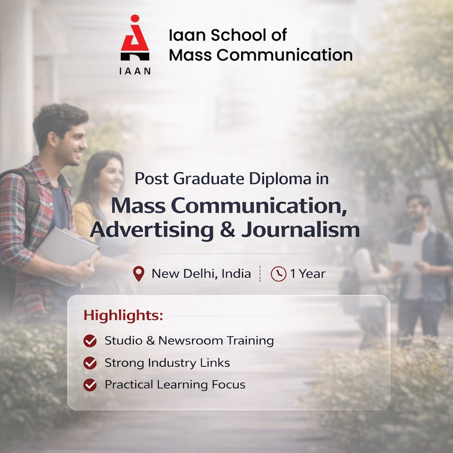 Post Graduate Diploma in Mass Communication, Advertising and Journalism at IAAN School of Mass Communication, Delhi/NCR