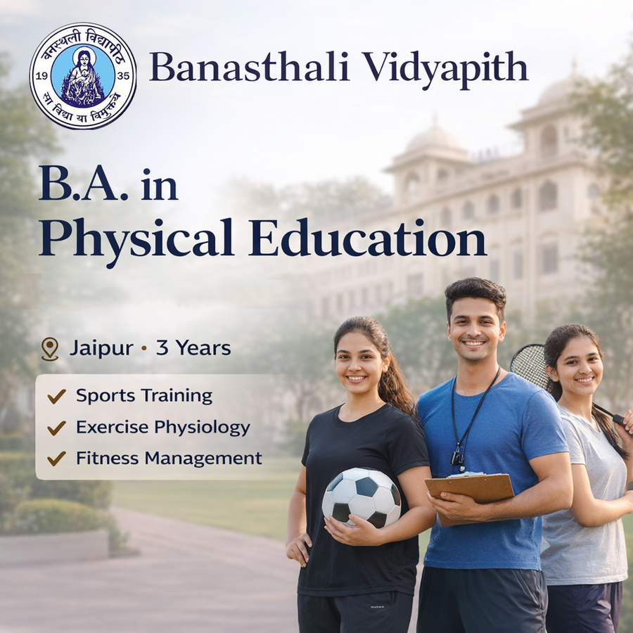 B.A in Physical Education at Banasthali Vidyapith, Jaipur