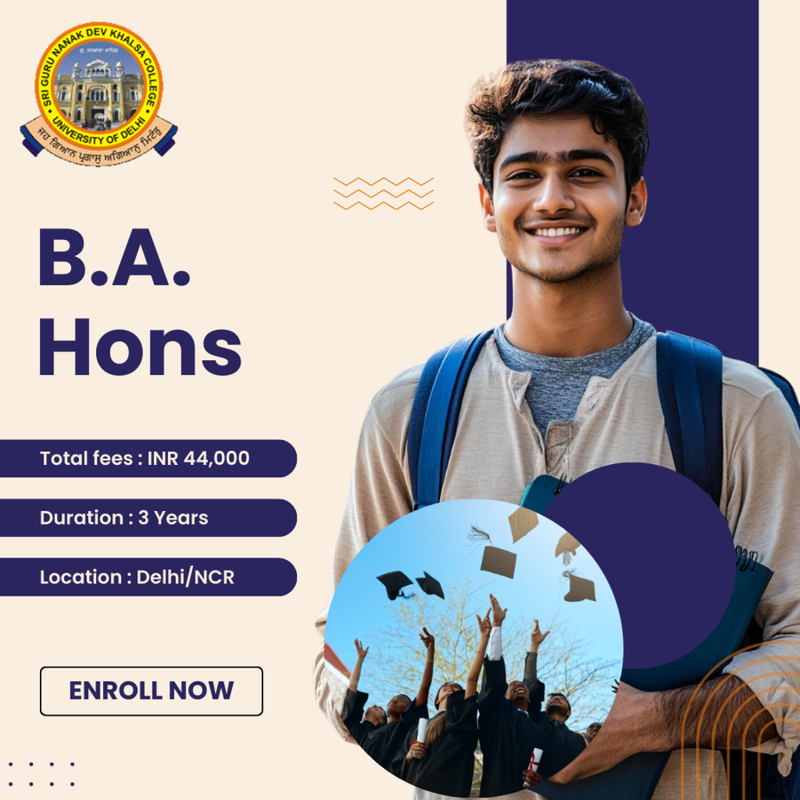 B. A. (Hons.) at Sri Guru Nanak Dev Khalsa College, Delhi/NCR