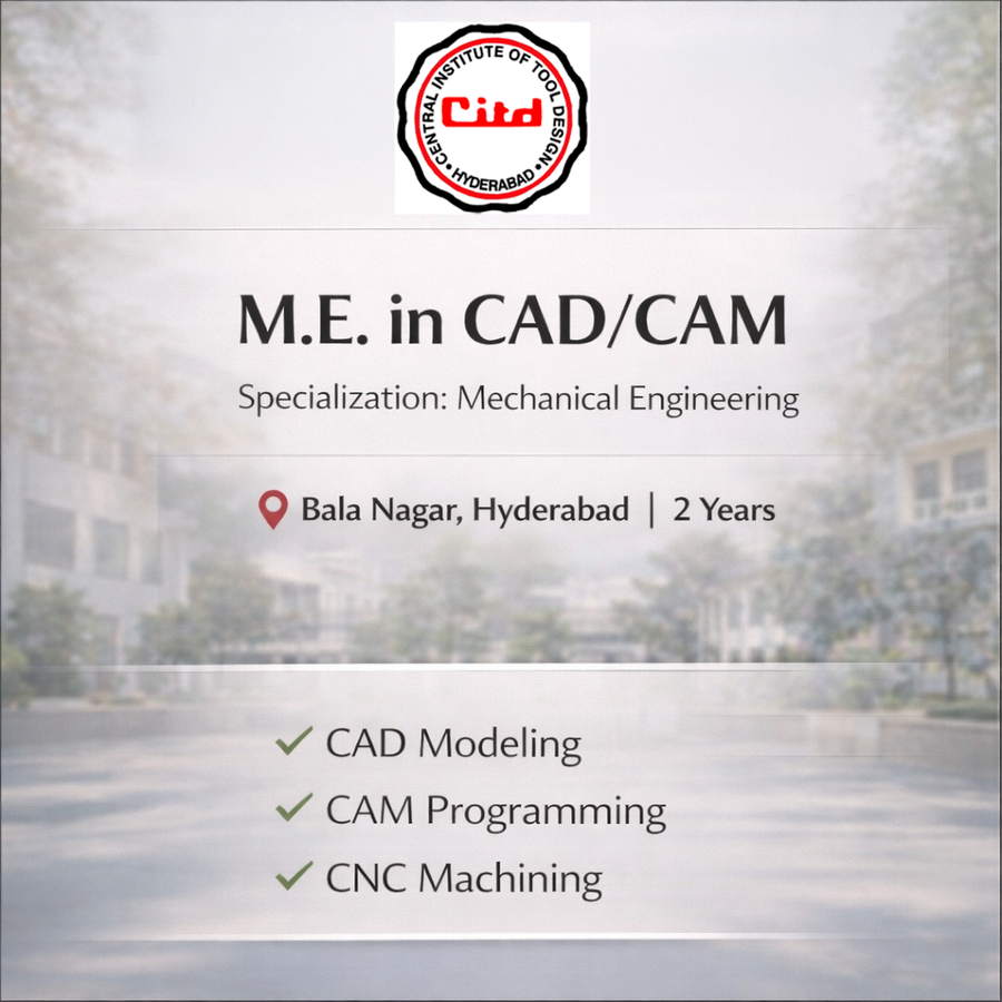 M.E. in CAD/CAM at Central Institute of Tool Design, Hyderabad