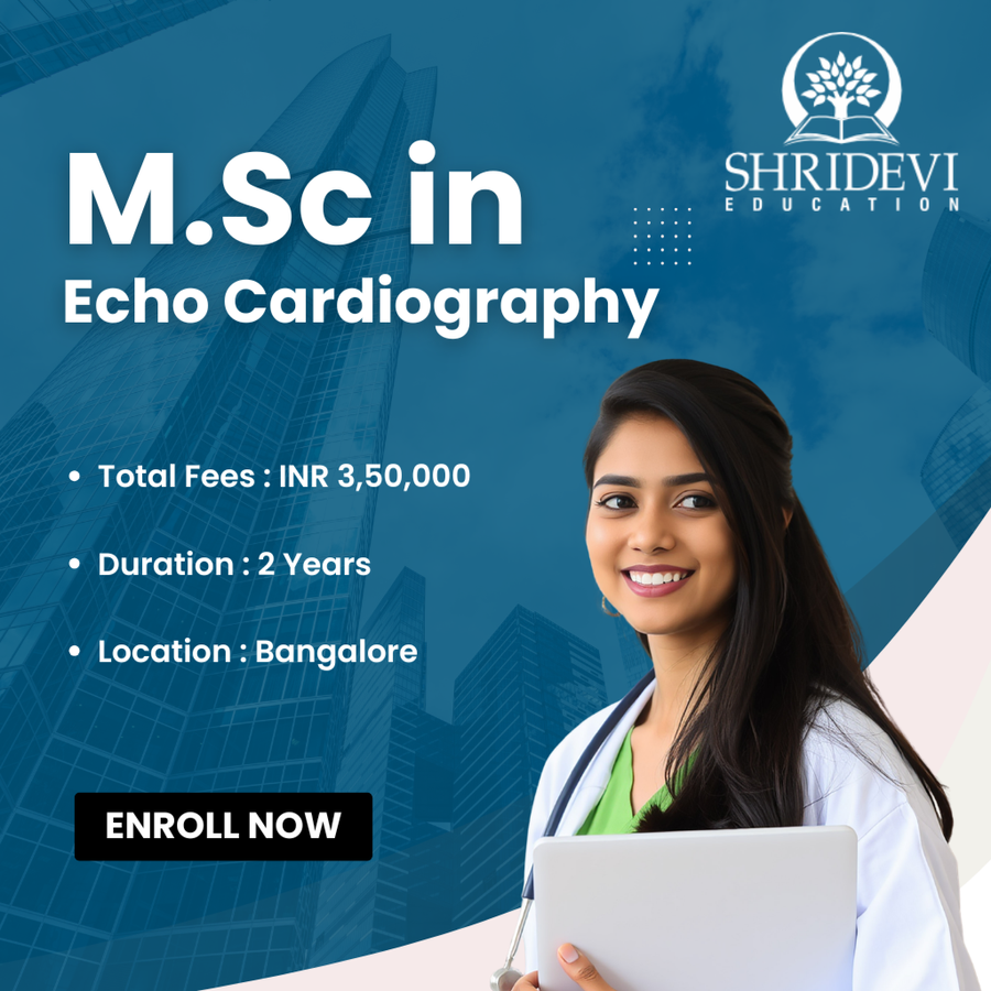 M.Sc in Echo Cardiography at Shridevi Group of Educational Institutions, Bengaluru/Bangalore