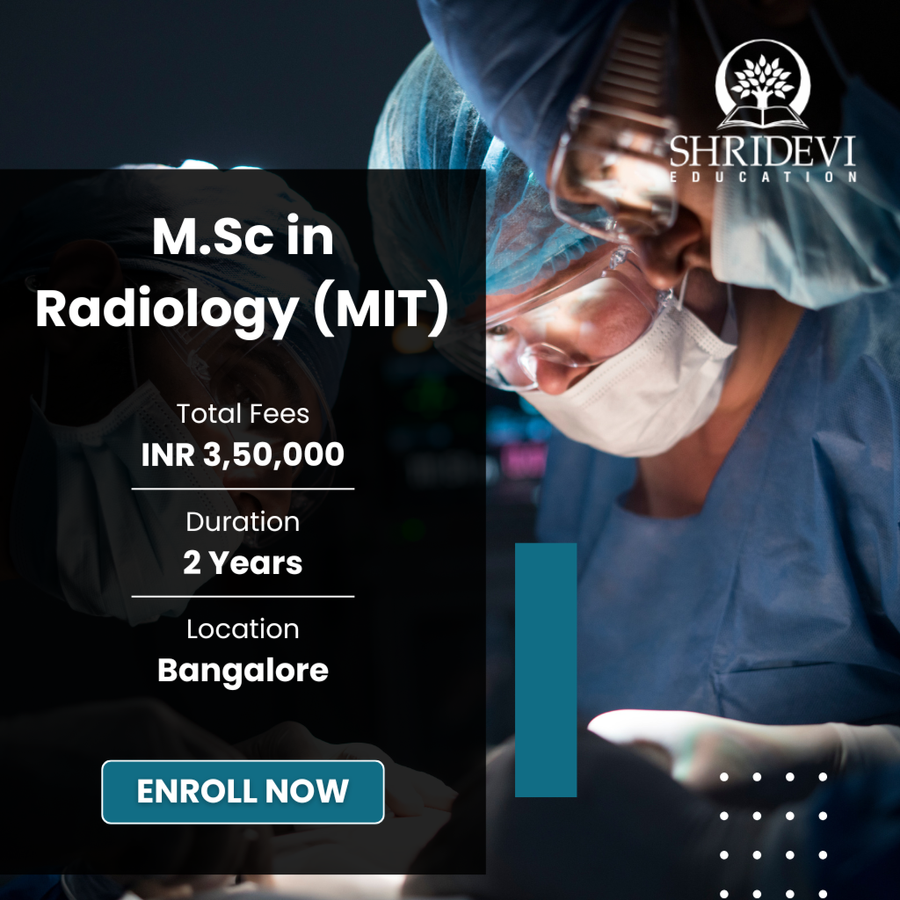 M.Sc in Radiology (MIT) at Shridevi Group of Educational Institutions, Bengaluru/Bangalore