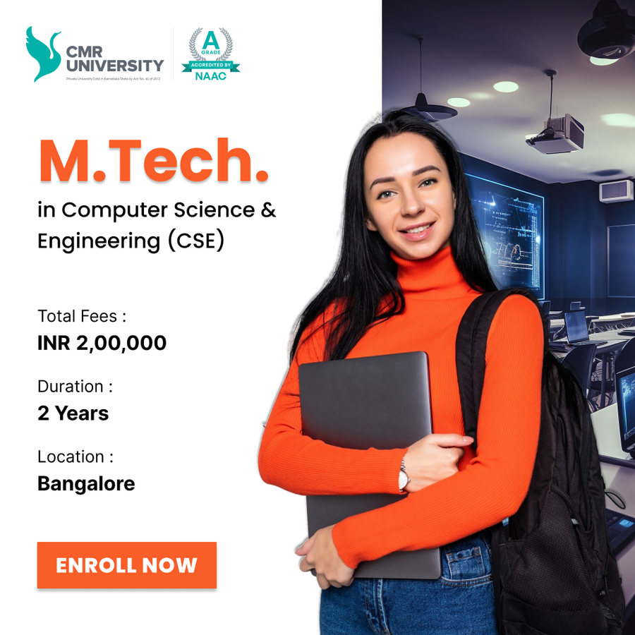 M.Tech in Computer Science & Engineering at CMR University, Bengaluru/Bangalore