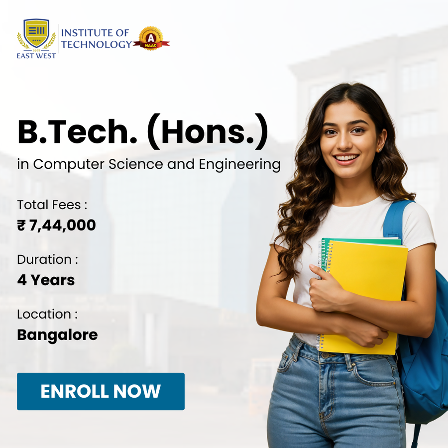 B.Tech. (Hons.) in Computer Science & Engineering at East West Institute of Technology (EWIT), Bengaluru/Bangalore