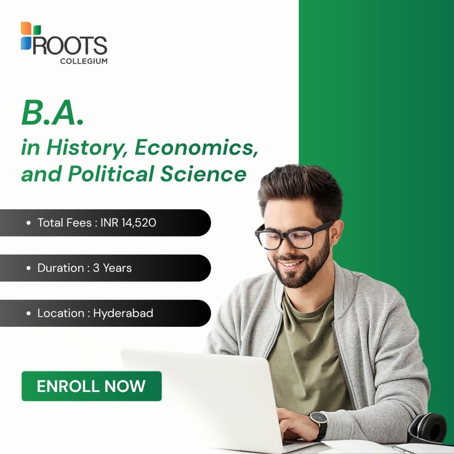 B.A. in History, Economics, and Political Science at Roots Collegium, Hyderabad